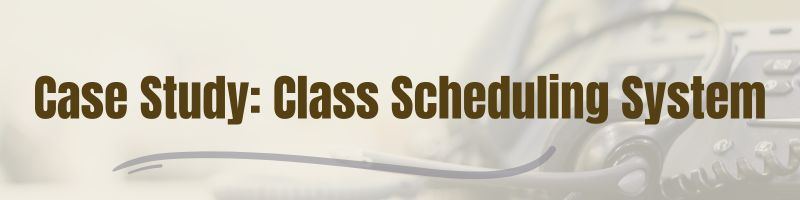 Case Study: Implementing a Class Scheduling System for a Tuition School