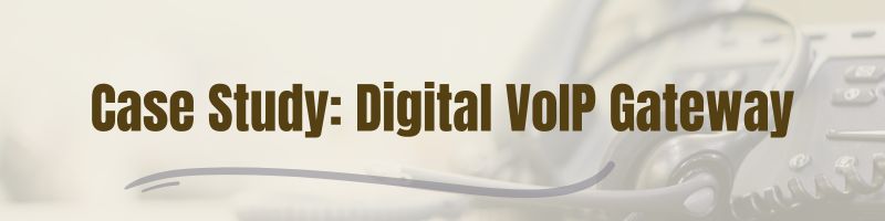 Case Study: Leveraging the Power of VoIP with Digital VoIP Gateway