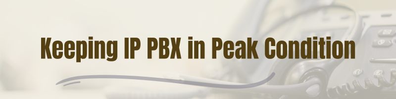 Keeping Your IP PBX in Peak Condition