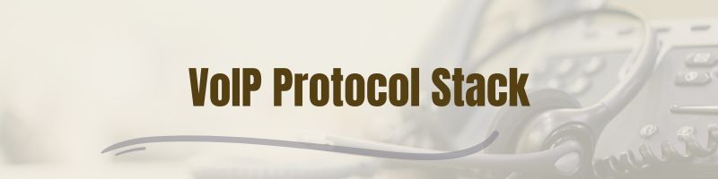 Understanding the VoIP Protocol Stack